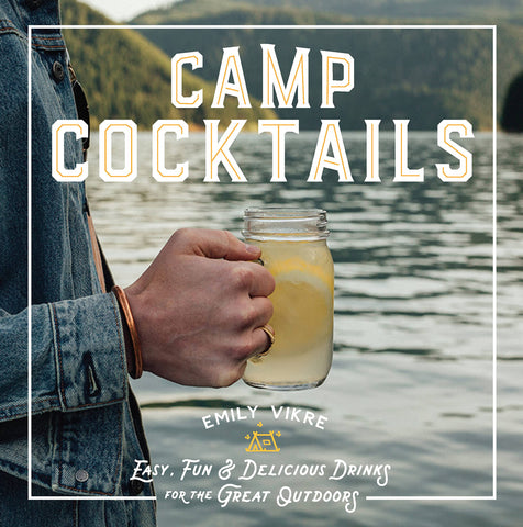 Camp Cocktails by Emily Vikre
