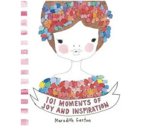 101 Moments of Joy & Inspiration by Meredith Gaston