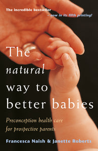 Natural Way to Better Babies by Francesca Naish & Janette Roberts